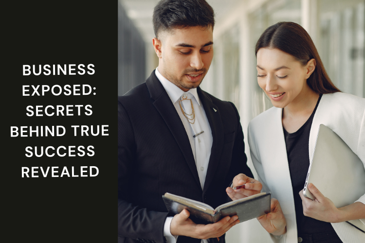 Business Exposed: Secrets Behind True Success Revealed