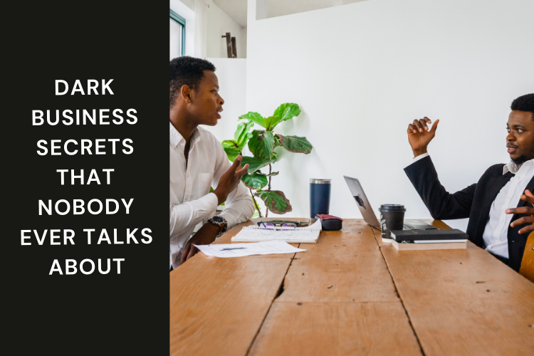 Dark Business Secrets That Nobody Ever Talks About