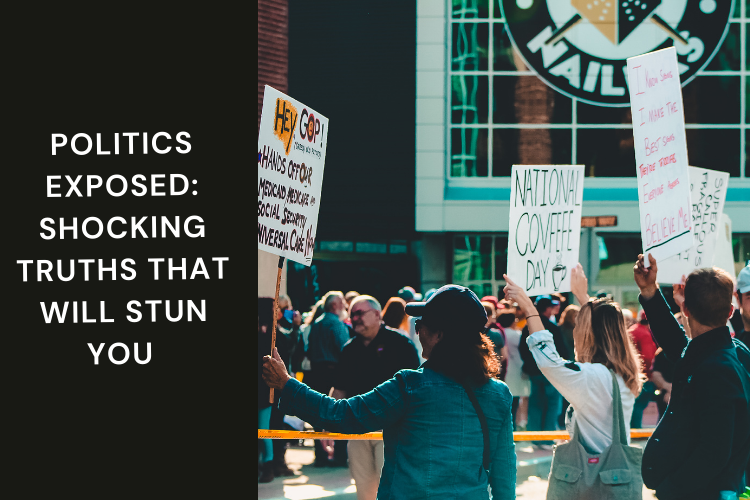 Politics Exposed: Shocking Truths That Will Stun You