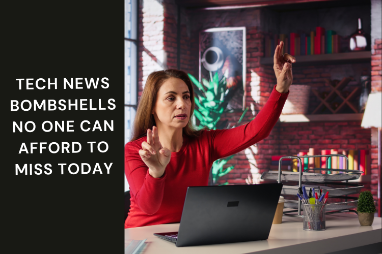 Tech News Bombshells No One Can Afford to Miss Today