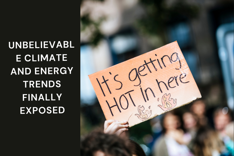 Unbelievable Climate and Energy Trends Finally Exposed